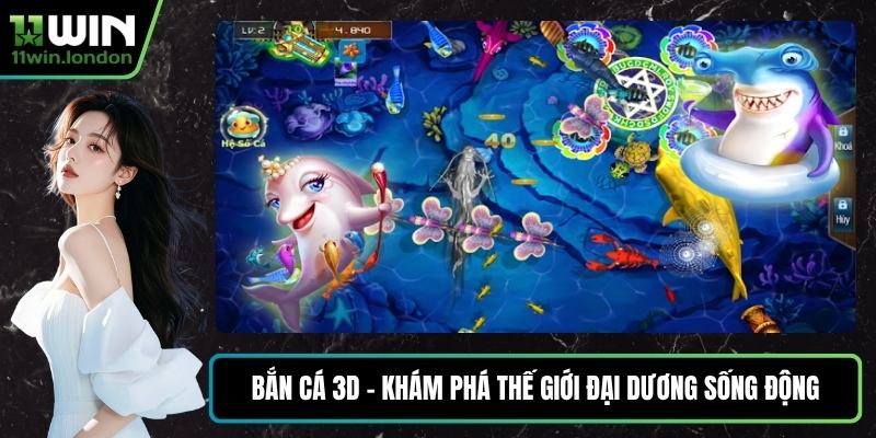 Bắn Cá 3D – Khám Phá Thế Giới Đại Dương Sống Động