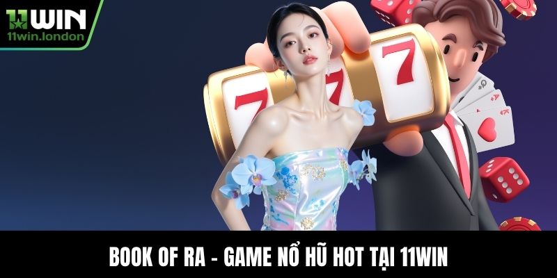 Book of Ra - Game nổ hũ  hot tại 11WIN
