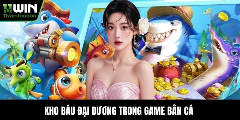 Kho báu đại dương trong game bắn cá
