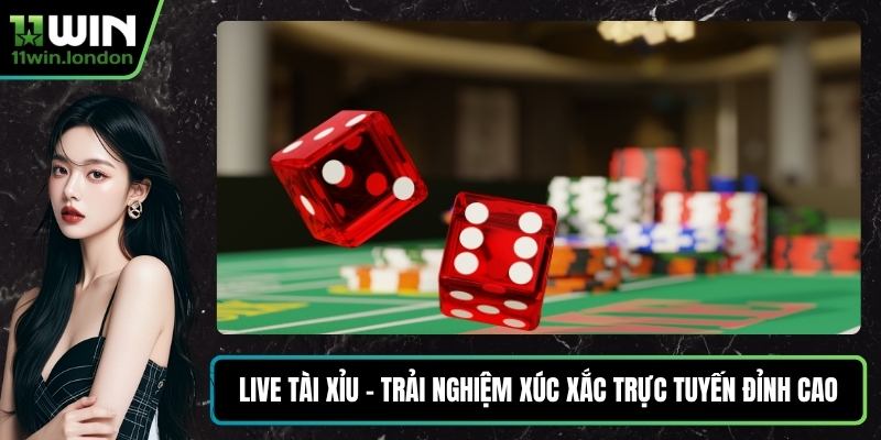 Live Tài Xỉu - Trải Nghiệm Xúc Xắc Trực Tuyến Đỉnh Cao
