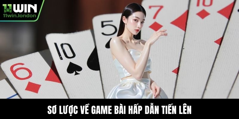 Sơ lược về game bài hấp dẫn tiến lên