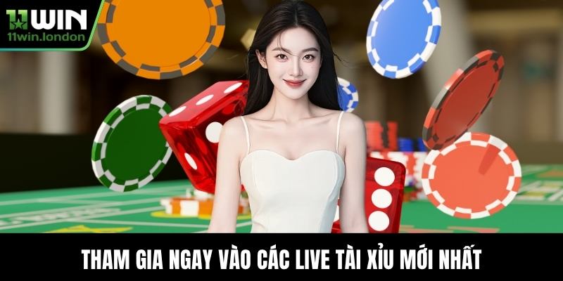 Tham gia ngay vào các Live Tài Xỉu mới nhất