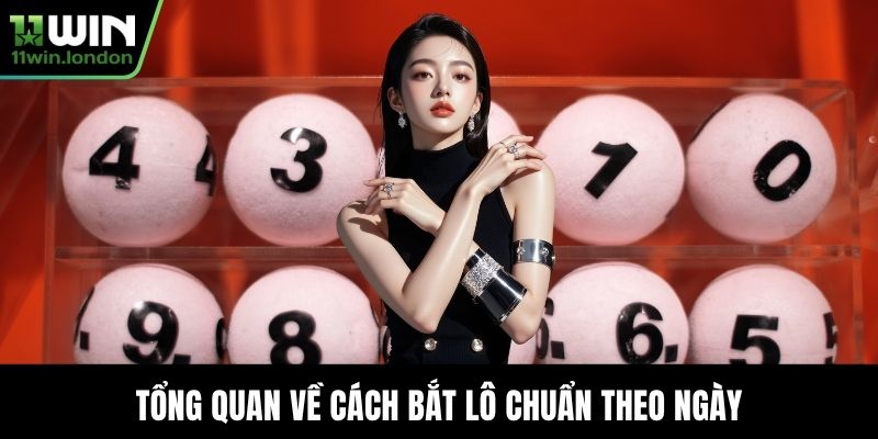 Tổng quan về cách bắt lô chuẩn theo ngày