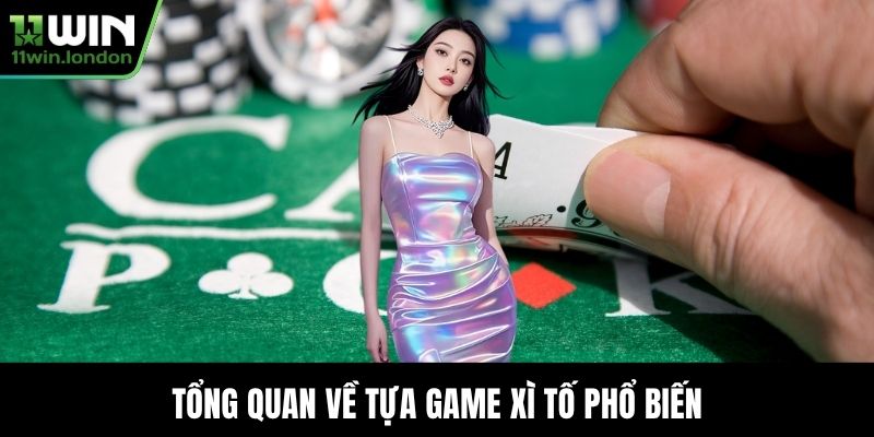 Tổng quan về tựa game xì tố phổ biến