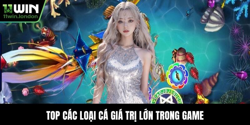 Top các loại cá giá trị lớn trong game