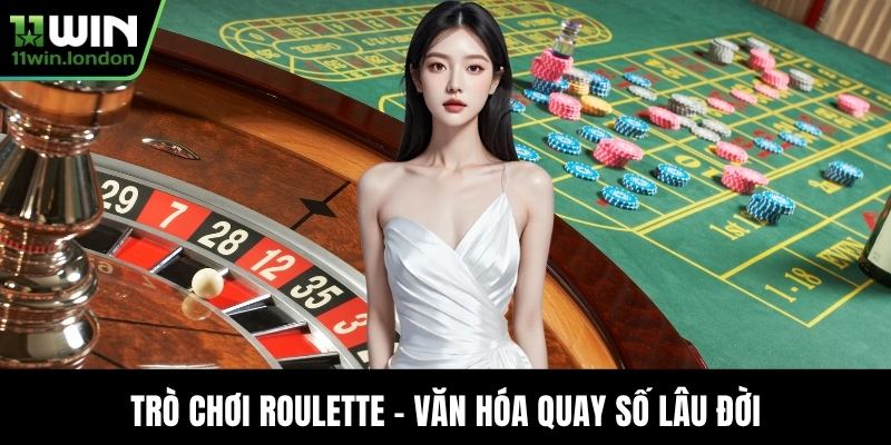 Trò chơi Roulette - Văn hóa quay số lâu đời