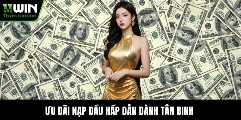 Ưu đãi nạp đầu hấp dẫn dành tân binh